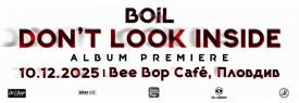 BOiL - DON`T LOOK INSIDE - Album Premiere - PLOVDIV